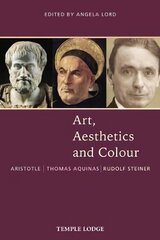 Art, Aesthetics and Colour: Aristotle Thomas Aquinas Rudolf Steiner, An Anthology of Original Texts cena un informācija | Mākslas grāmatas | 220.lv