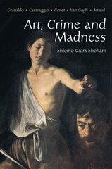 Art, Crime and Madness: Gesualdo, Carravagio, Genet, Van Gogh, Artaud цена и информация | Книги об искусстве | 220.lv