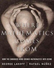 Where Mathematics Come From: How The Embodied Mind Brings Mathematics Into Being cena un informācija | Ekonomikas grāmatas | 220.lv