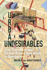 Urban Undesirables: Volume 1: City Transition and Street-Based Sex Work in Bangalore cena un informācija | Ekonomikas grāmatas | 220.lv