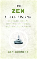 Zen of Fundraising: 89 Timeless Ideas to Strengthen and Develop Your Donor Relationships cena un informācija | Ekonomikas grāmatas | 220.lv