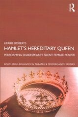 Hamlets Hereditary Queen: Performing Shakespeare's Silent Female Power цена и информация | Книги об искусстве | 220.lv
