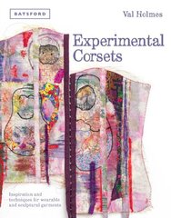 Experimental Corsets: Inspiration and techniques for wearable and sculptural garments цена и информация | Книги об искусстве | 220.lv