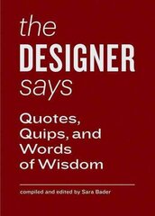 Designer Says: Quotes, Quips, and Words of Wisdom цена и информация | Книги об искусстве | 220.lv