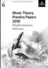 Music Theory Practice Papers 2018 Model Answers, ABRSM Grade 6 cena un informācija | Mākslas grāmatas | 220.lv