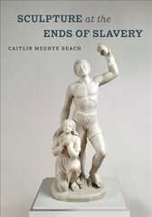 Sculpture at the Ends of Slavery cena un informācija | Mākslas grāmatas | 220.lv
