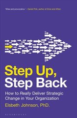 Step Up, Step Back: How to Really Deliver Strategic Change in Your Organization цена и информация | Книги по экономике | 220.lv