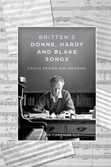 Brittens Donne, Hardy and Blake Songs: Cyclic Design and Meaning цена и информация | Книги об искусстве | 220.lv