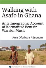 Walking with Asafo in Ghana: An Ethnographic Account of Kormantse Bentsir Warrior Music cena un informācija | Mākslas grāmatas | 220.lv