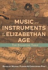 Music and Instruments of the Elizabethan Age: The Eglantine Table цена и информация | Книги об искусстве | 220.lv