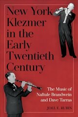 New York Klezmer in the Early Twentieth Century: The Music of Naftule Brandwein and Dave Tarras цена и информация | Книги об искусстве | 220.lv