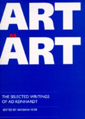 Art as Art: The Selected Writings of Ad Reinhardt цена и информация | Книги об искусстве | 220.lv