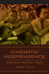 Cinematic Independence: Constructing the Big Screen in Nigeria цена и информация | Книги об искусстве | 220.lv