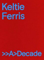 Keltie Ferris: >>A>Decade cena un informācija | Mākslas grāmatas | 220.lv