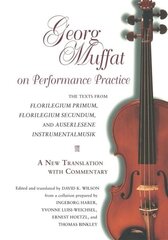 Georg Muffat on Performance Practice: The Texts from Florilegium Primum, Florilegium Secundum, and Auserlesene InstrumentalmusikA New Translation with Commentary cena un informācija | Mākslas grāmatas | 220.lv