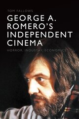George A. Romero's Independent Cinema: Horror, Industry, Economics cena un informācija | Mākslas grāmatas | 220.lv