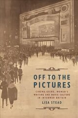 Off to the Pictures: Cinemagoing, Women's Writing and Movie Culture in Interwar Britain cena un informācija | Mākslas grāmatas | 220.lv