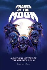 Phases of the Moon: A Cultural History of the Werewolf Film cena un informācija | Mākslas grāmatas | 220.lv