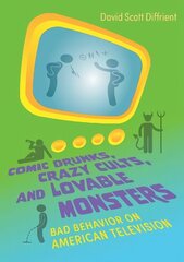 Comic Drunks, Crazy Cults, and Lovable Monsters: Bad Behavior on American Television цена и информация | Книги об искусстве | 220.lv