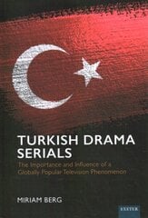 Turkish Drama Serials: The Importance and Influence of a Globally Popular Television Phenomenon цена и информация | Книги об искусстве | 220.lv