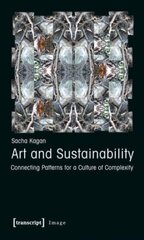 Art and Sustainability: Connecting Patterns for a Culture of Complexity цена и информация | Книги об искусстве | 220.lv