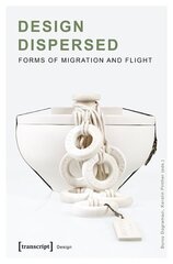 Design Dispersed Forms of Migration and Flight цена и информация | Книги об искусстве | 220.lv