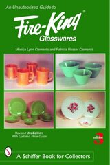 Unauthorized Guide to Fire-King® Glasswares Revised & Expanded 3rd Edition цена и информация | Книги об искусстве | 220.lv