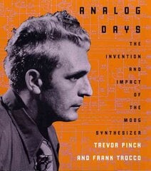 Analog Days: The Invention and Impact of the Moog Synthesizer cena un informācija | Mākslas grāmatas | 220.lv