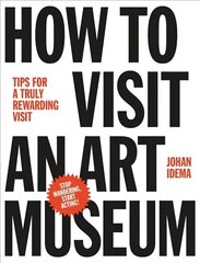 How to Visit an Art Museum: Tips for a Truly Rewarding Visit cena un informācija | Mākslas grāmatas | 220.lv