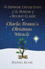 Charlie Brown's Christmas Miracle: The Inspiring, Untold Story of the Making of a Holiday Classic cena un informācija | Mākslas grāmatas | 220.lv