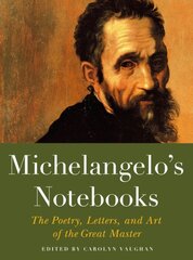 Michaelangelo's Notebooks: The Poetry, Letters and Art of the Great Master цена и информация | Книги об искусстве | 220.lv