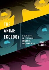 Anime Ecology: A Genealogy of Television, Animation, and Game Media цена и информация | Книги об искусстве | 220.lv