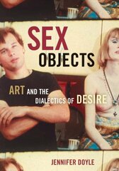 Sex Objects: Art And The Dialectics Of Desire cena un informācija | Mākslas grāmatas | 220.lv