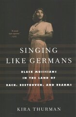 Singing Like Germans: Black Musicians in the Land of Bach, Beethoven, and Brahms цена и информация | Книги об искусстве | 220.lv