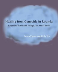 Healing from Genocide in Rwanda: Rugerero Survivors Village, an Artist Book цена и информация | Книги об искусстве | 220.lv