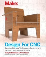 Design for CNC: Furniture Projects and Fabrication Technique cena un informācija | Mākslas grāmatas | 220.lv