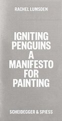 Igniting Penguins: On Painting Now cena un informācija | Mākslas grāmatas | 220.lv