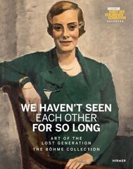 We Haven't Seen Each Other for So Long: Art of the Lost Generation. The Böhme Collection цена и информация | Книги об искусстве | 220.lv