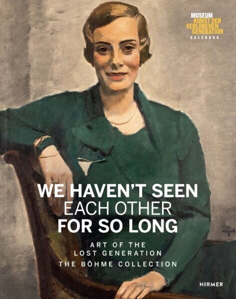 We Haven't Seen Each Other for So Long: Art of the Lost Generation. The Böhme Collection cena un informācija | Mākslas grāmatas | 220.lv