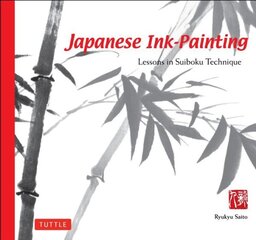 Japanese Ink Painting: Lessons in Suiboku Technique (Designed for the Beginner) цена и информация | Книги об искусстве | 220.lv