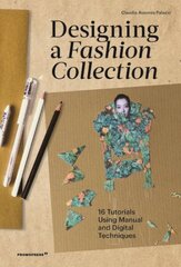 Designing a Fashion Collection: 16 Tutorials Using Manual and Digital Techniques цена и информация | Книги об искусстве | 220.lv