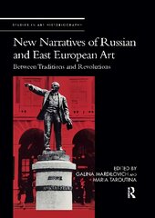 New Narratives of Russian and East European Art: Between Traditions and Revolutions цена и информация | Книги об искусстве | 220.lv