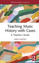 Teaching Music History with Cases: A Teacher's Guide цена и информация | Книги об искусстве | 220.lv