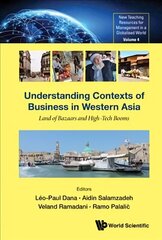 Understanding Contexts Of Business In Western Asia: Land Of Bazaars And High-tech Booms cena un informācija | Ekonomikas grāmatas | 220.lv