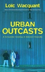 Urban Outcasts: A Comparative Sociology of Advanced Marginality cena un informācija | Sociālo zinātņu grāmatas | 220.lv