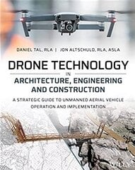 Drone Technology in Architecture, Engineering and Construction: A Strategic Guide to Unmanned Aerial Vehicle Operation and Implementation cena un informācija | Sociālo zinātņu grāmatas | 220.lv