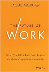 Future of Work: Attract New Talent, Build Better Leaders, and Create a Competitive Organization cena un informācija | Ekonomikas grāmatas | 220.lv