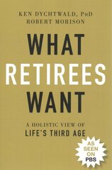 What Retirees Want: A Holistic View of Life's Third Age цена и информация | Самоучители | 220.lv