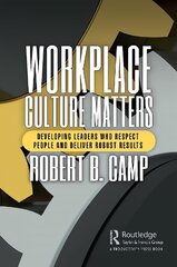 Workplace Culture Matters: Developing Leaders Who Respect People and Deliver Robust Results цена и информация | Книги по экономике | 220.lv