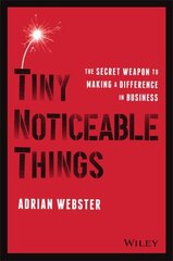 Tiny Noticeable Things: The Secret Weapon to Making a Difference in Business цена и информация | Книги по экономике | 220.lv